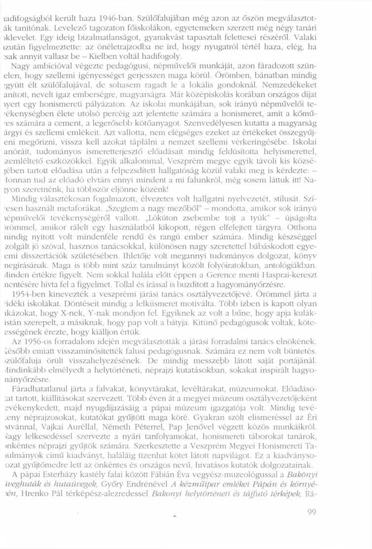 íadifogságból került haza 1946-ban. Szülőfalujában még azon az őszön megválasztoták tanítónak. Levelező tagozaton főiskolákon, egyetemeken szerzett még négy tanári )klevelet.