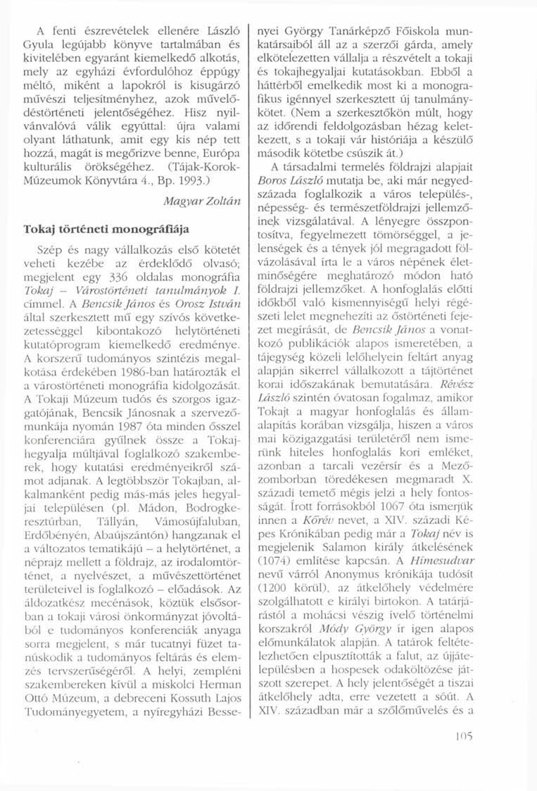 A fenti észrevételek ellenére László Gyula legújabb könyve tartalmában és kivitelében egyaránt kiemelkedő alkotás, mely az egyházi évfordulóhoz éppúgy méltó, miként a lapokról is kisugárzó művészi