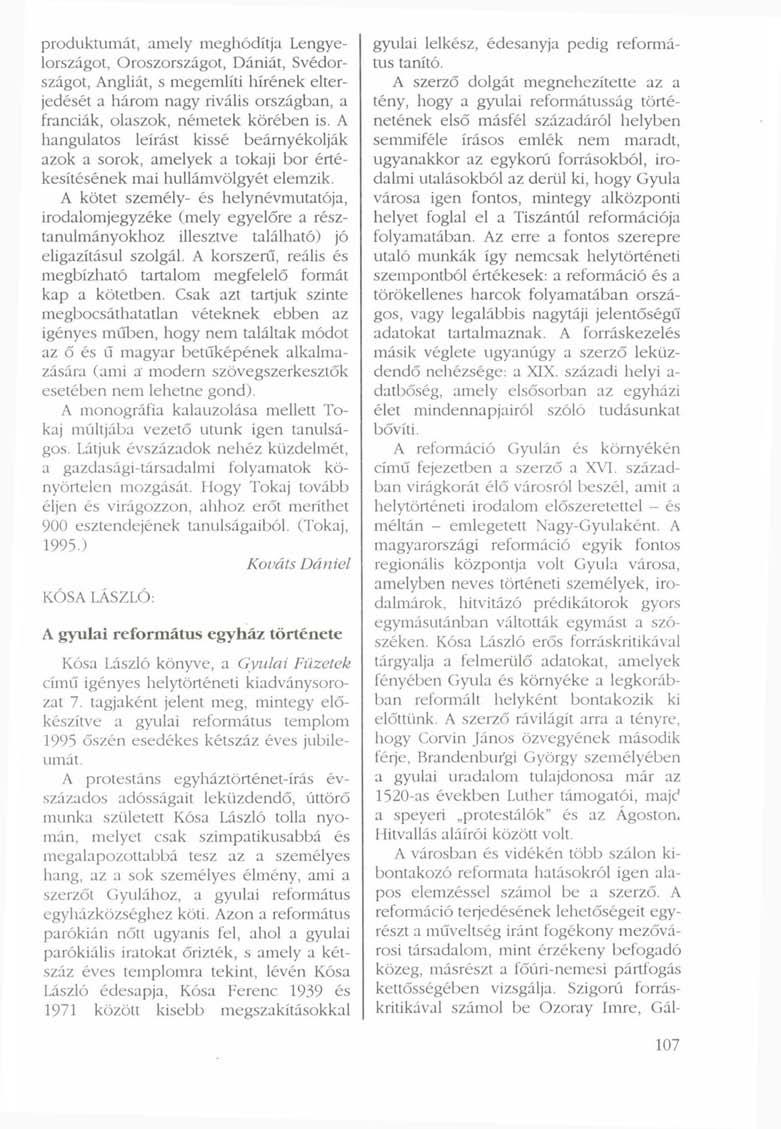 produktumát, amely meghódítja Lengyelországot, Oroszországot, Dániát, Svédországot, Angliát, s megemlíti hírének elterjedését a három nagy rivális országban, a franciák, olaszok, németek körében is.