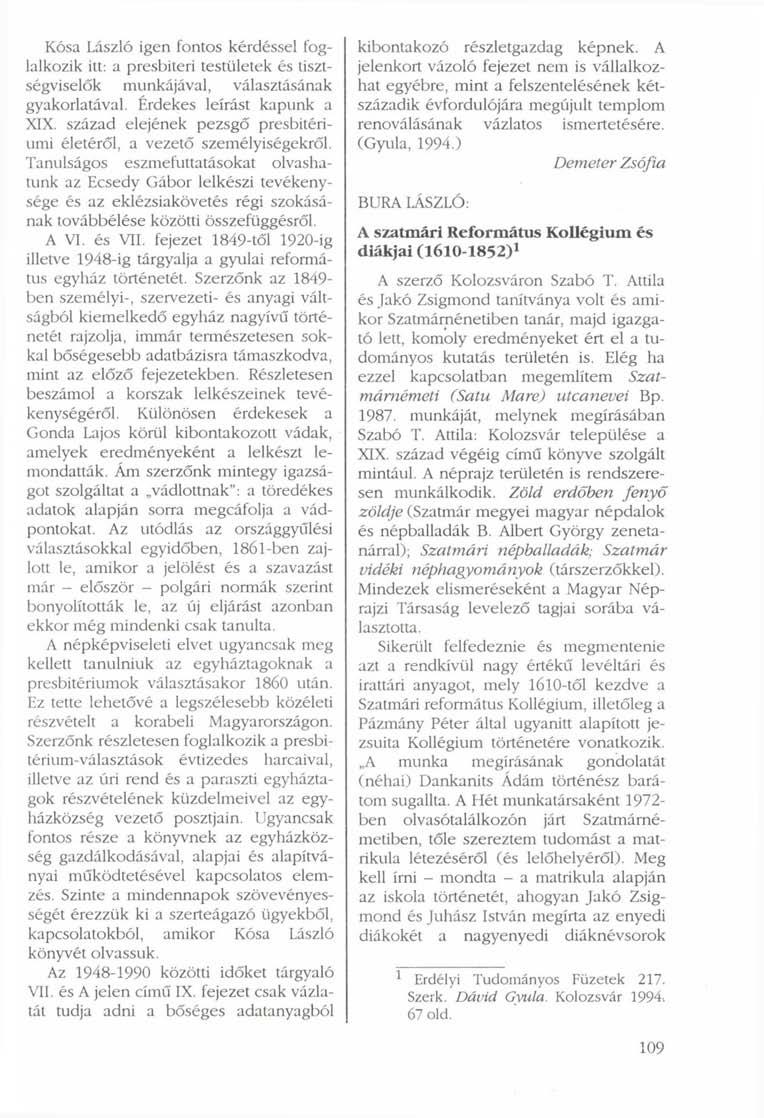 Kósa László igen fontos kérdéssel foglalkozik itt: a presbiteri testületek és tisztségviselők munkájával, választásának gyakorlatával. Érdekes leírást kapunk a XIX.