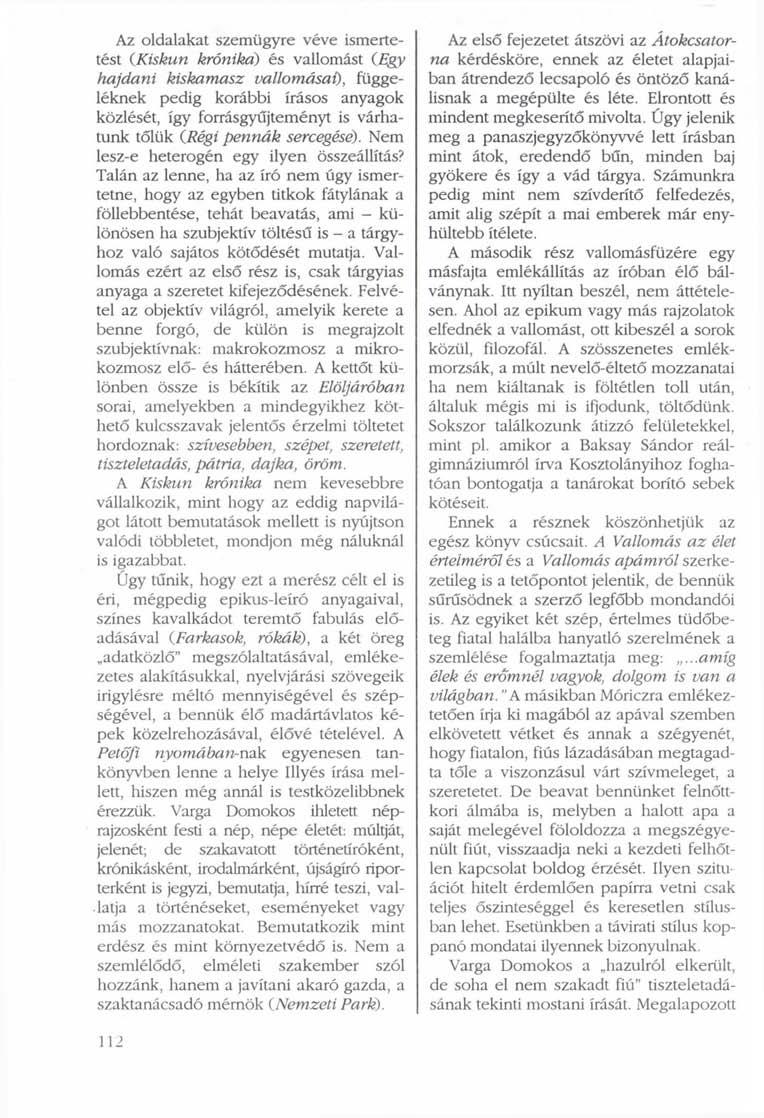 Az oldalakat szemügyre véve ismertetést (Kiskun krónika) és vallomást (Egy hajdani kiskamasz vallomásai), függeléknek pedig korábbi írásos anyagok közlését, így forrásgyűjteményt is várhatunk tőlük