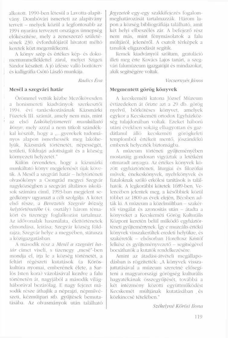 1 alkotott. 1990-ben létesül a Lavotta-alapítvány.