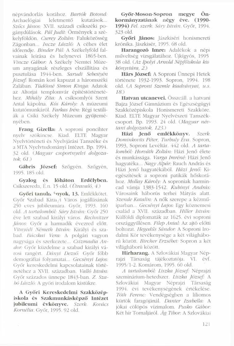 népvándorlás korához. Bartók Botond: Archaelógiai leletmentő kutatások... Szőcs János: XVII. századi csíkszéki pogánydúlások. Pál Judit: Örmények a székelyföldön. Cserey Zoltán: Faluközösség Zágonban.