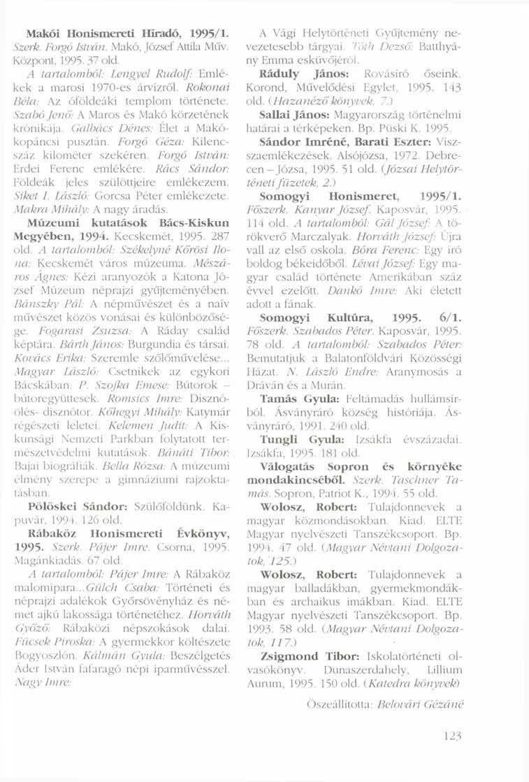 Makói Honismereti Híradó, 1995/1- Szerk. Forgó István. Makó, József Attila Műv. Központ, 1995. 37 old. A tartalomból: Lengyel Rudolf: Emlékek a marosi 1970-es árvízről.