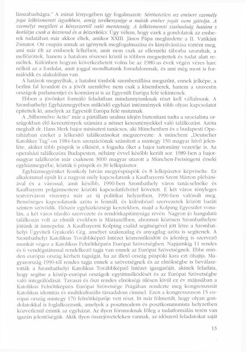 lásszabadságra." A zsinat lényegében így fogalmazott: Sérthetetlen az emberi személy joga lelkiismereti ügyekben, amíg tevékenysége a másik ember jogát nem gátolja.
