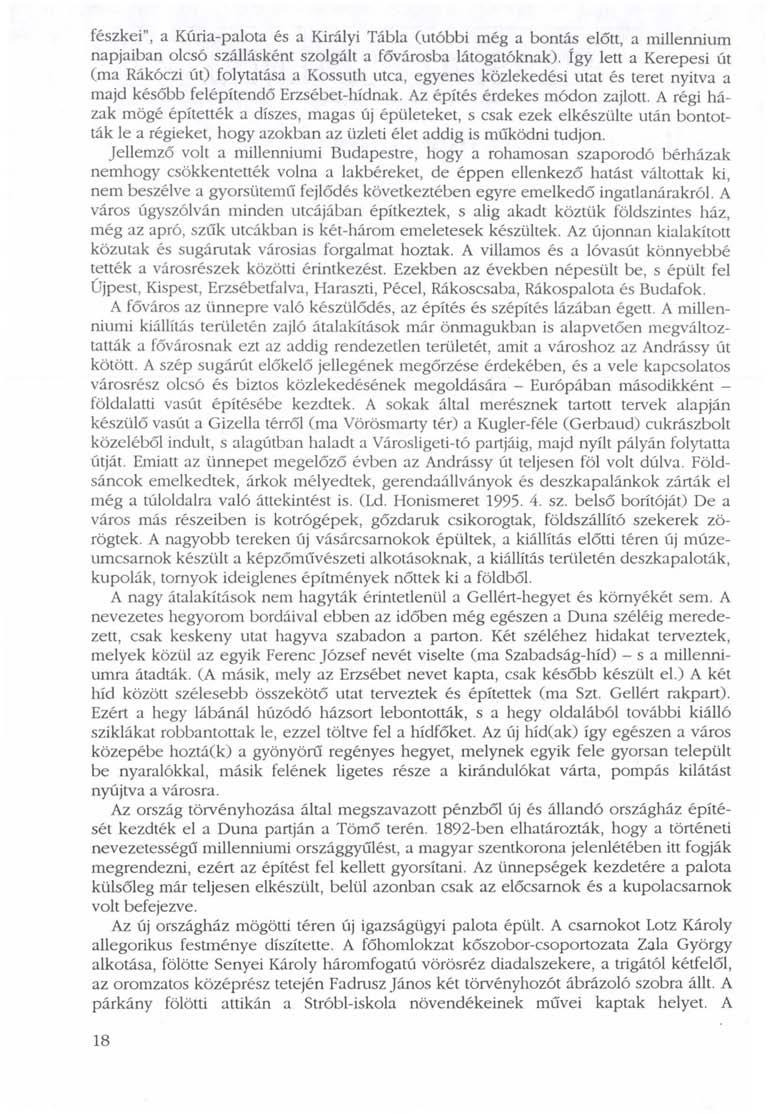 fészkei", a Kúria-palota és a Királyi Tábla (utóbbi még a bontás előtt, a millennium napjaiban olcsó szállásként szolgált a fővárosba látogatóknak).