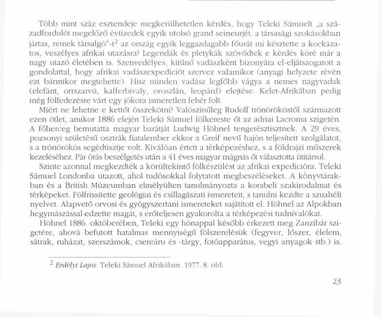 Több mint száz esztendeje megkerülhetetlen kérdés, hogy Teleki Sámuelt a századfordulót megelőző évtizedek egyik utolsó grand seineurjét, a társasági szokásokban jártas, remek társalgó"-l 2 az ország