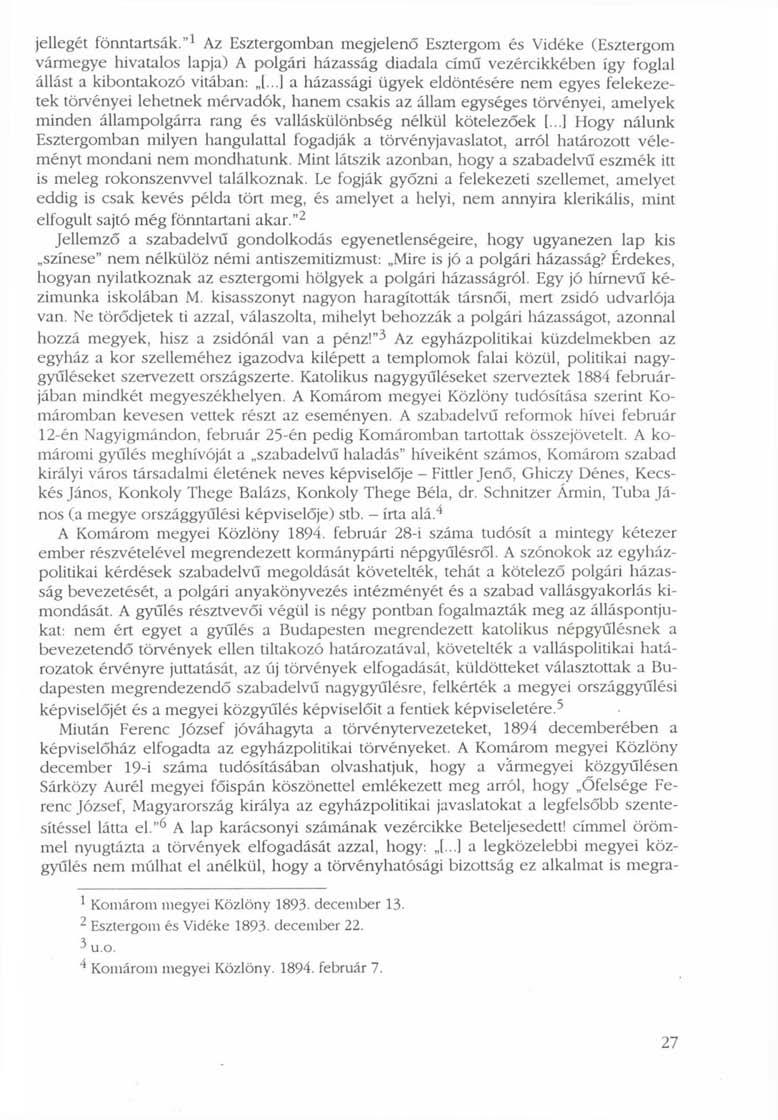 jellegét fönntartsák." 1 Az Esztergomban megjelenő Esztergom és Vidéke (Esztergom vármegye hivatalos lapja) A polgári házasság diadala című vezércikkében így foglal állást a kibontakozó vitában: [.