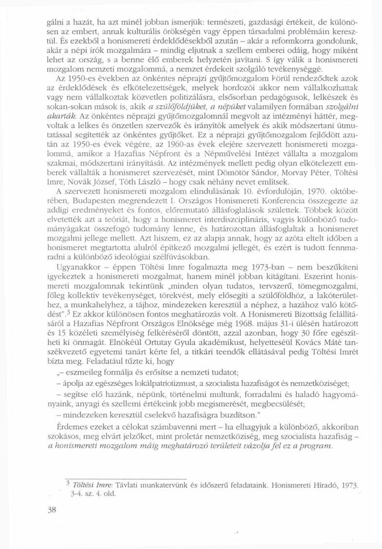 gálni a hazát, ha azt minél jobban ismerjük: természeti, gazdasági értékeit, de különösen az embert, annak kulturális örökségén vagy éppen társadalmi problémáin keresztül.
