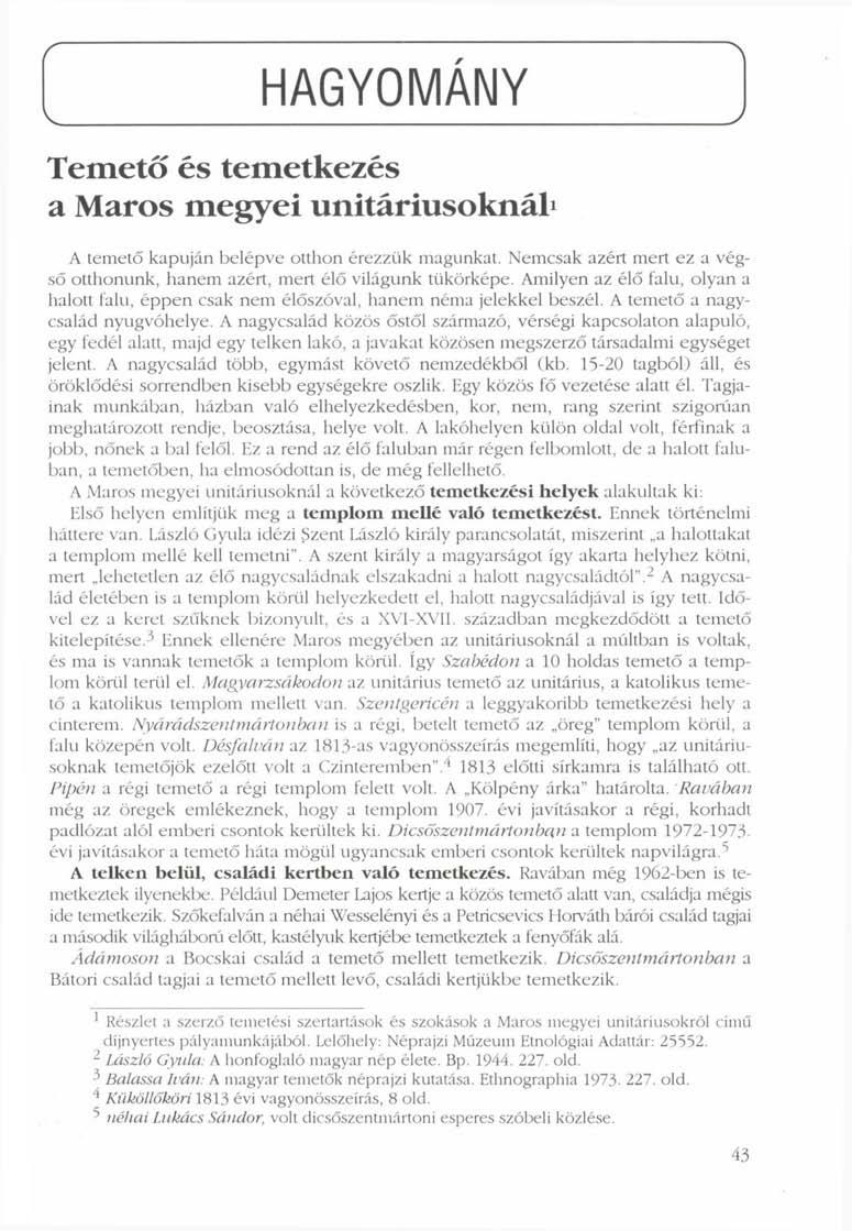 V HAGYOMANY Temető és temetkezés a Maros megyei unitáriusoknál 1 J A temető kapuján belépve otthon érezzük magunkat. Nemcsak azért mert ez a végső otthonunk, hanem azért, mert élő világunk tükörképe.