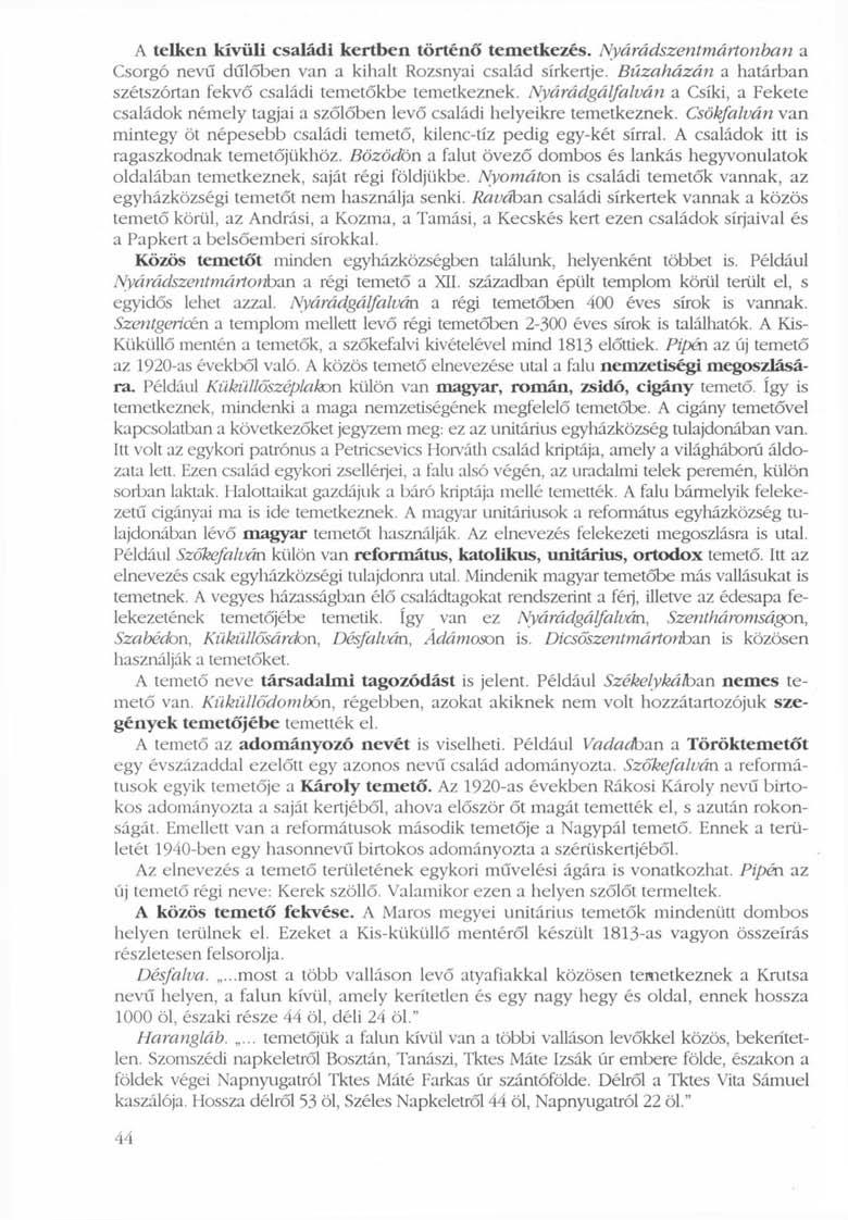 A telken kívüli családi kertben történő temetkezés. Nyárádszentmártonban a Csorgó nevű dűlőben van a kihalt Rozsnyai család sírkertje.