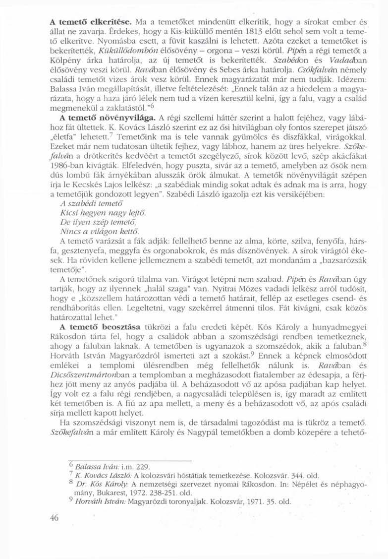 A temető elkerítése. Ma a temetőket mindenütt elkerítik, hogy a sírokat ember és állat ne zavarja. Érdekes, hogy a Kis-kíiküllő mentén 1813 előtt sehol sem volt a temető elkerítve.