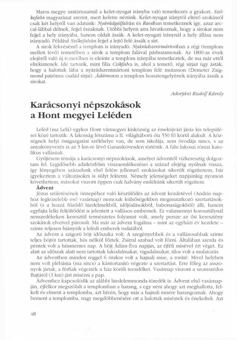 Maros megye unitáriusainál a kelet-nyugat irányba való temetkezés a gyakori. Szőkefalú magyarázat szerint, mert keletre nézünk.