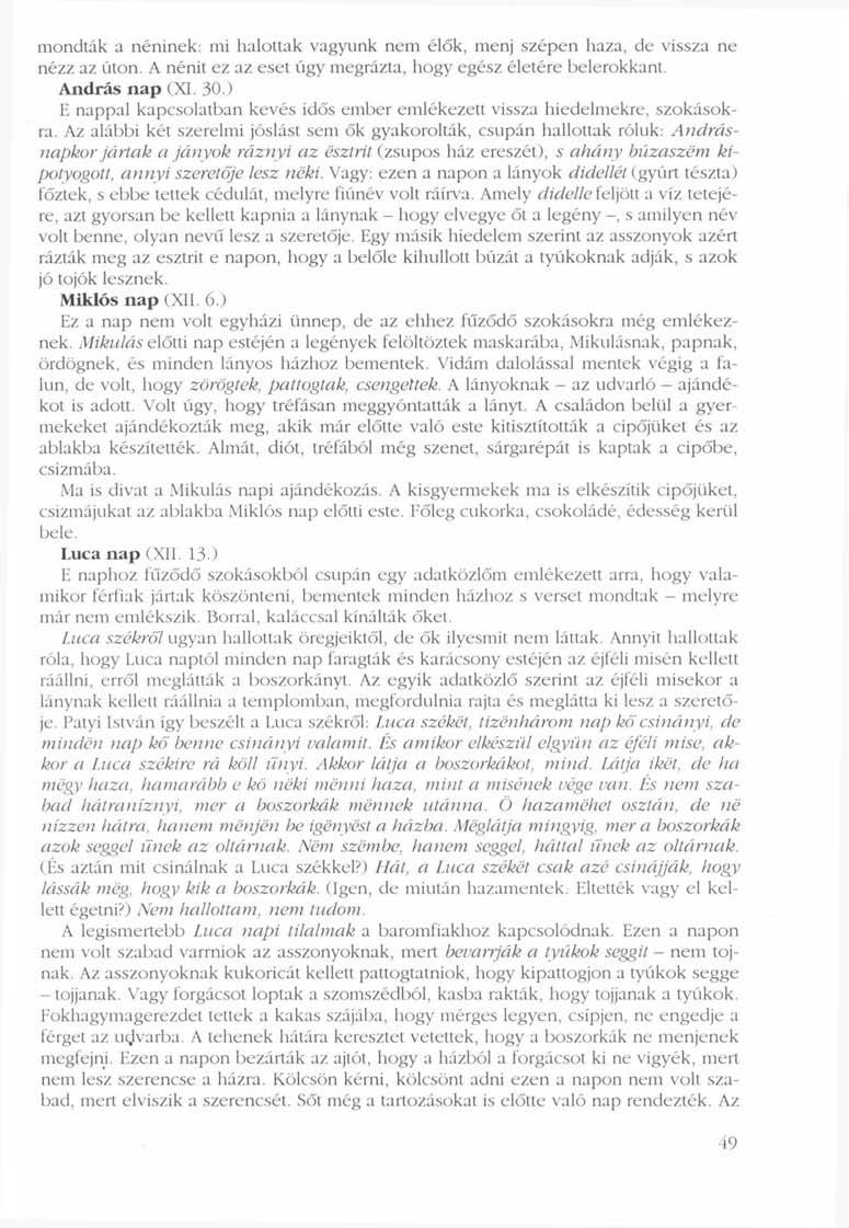 mondták a néninek: mi halottak vagyunk nem élők, menj szépen haza, de vissza ne nézz az úton. A nénit ez az eset úgy megrázta, hogy egész életére belerokkant. András nap (XI. 30.