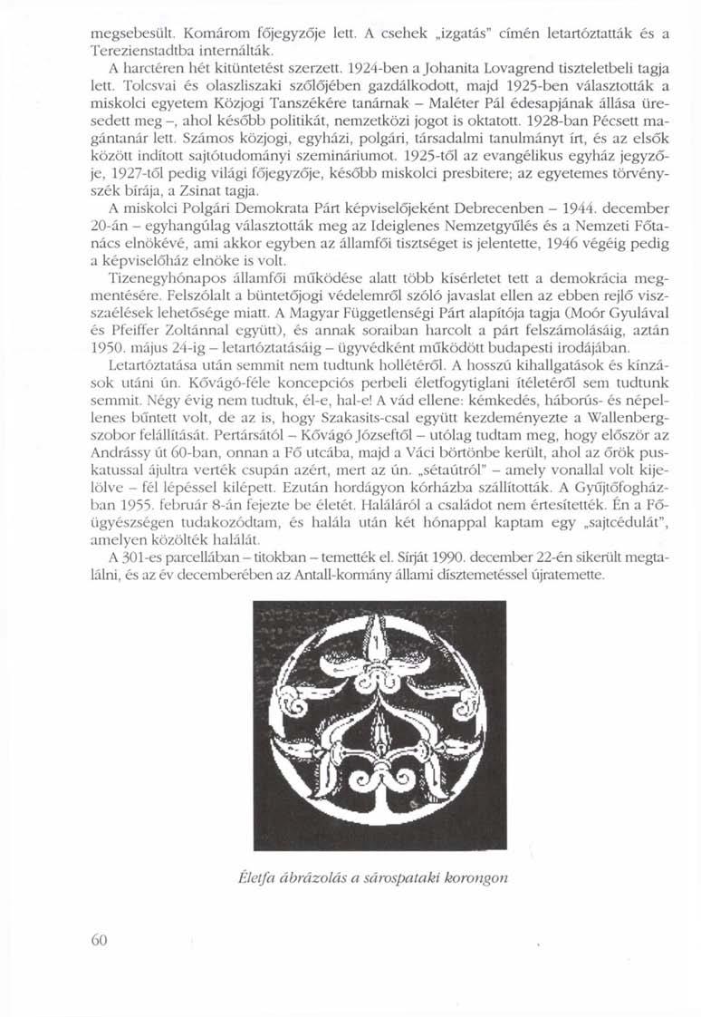 megsebesült. Komárom főjegyzője lett. A csehek izgatás" címén letartóztatták és a Terezienstadtba internálták. A harctéren hét kitüntetést szerzett.