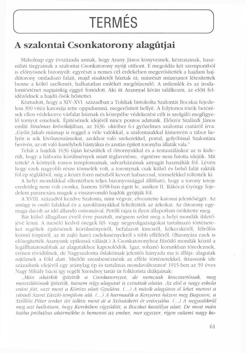 r v. TERMÉS J A szalontai Csonkatorony alagútjai Maholnap egy évszázada annak, hogy Arany János könyveinek, kéziratainak, használati tárgyainak a szalontai Csonkatorony nyújt otthont.
