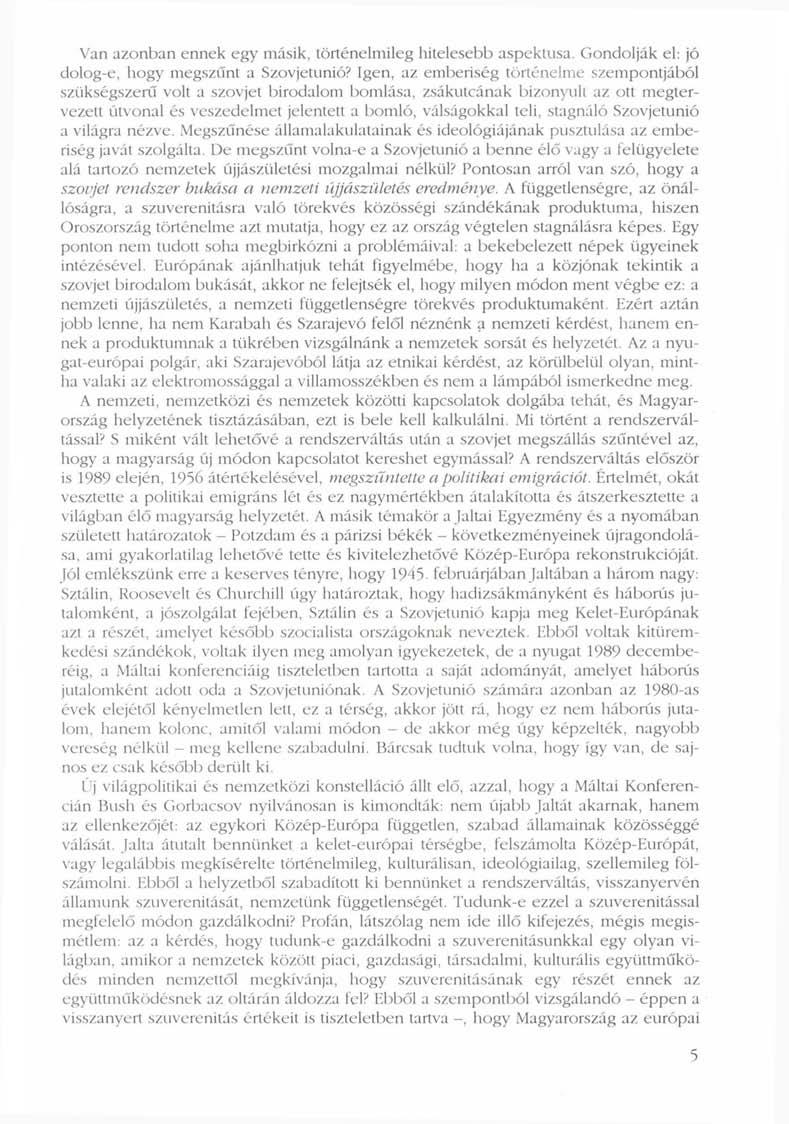 Van azonban ennek egy másik, történelmileg hitelesebb aspektusa. Gondolják el: jó dolog-e, hogy megszűnt a Szovjetunió?