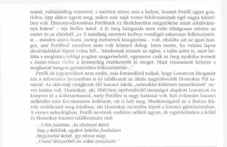 rossal, valószínűleg verseivel, s merően nézve arra a helyre, honnét Petőfi egyet gondolva, épp akkor ugrott meg, mikor már saját versei felolvasásának égő vágya kitörőben volt.