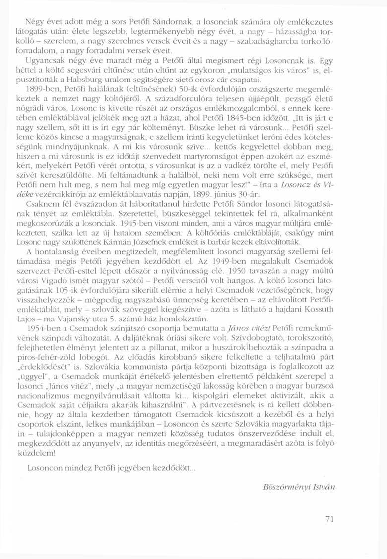 Négy évet adott még a sors Petőfi Sándornak, a losonciak számára oly emlékezetes látogatás titán: élete legszebb, legtermékenyebb négy évét, a nagy - házasságba torkolló - szerelem, a nagy szerelmes
