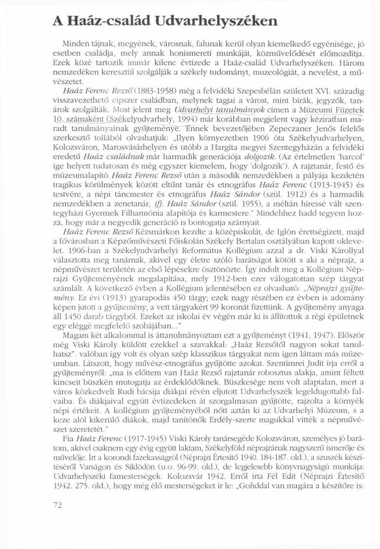 A Haáz-család Udvarhelyszéken Minden tájnak, megyének, városnak, falunak kerül olyan kiemelkedő egyénisége, jó esetben családja, mely annak honismereti munkáját, közművelődését előmozdítja.