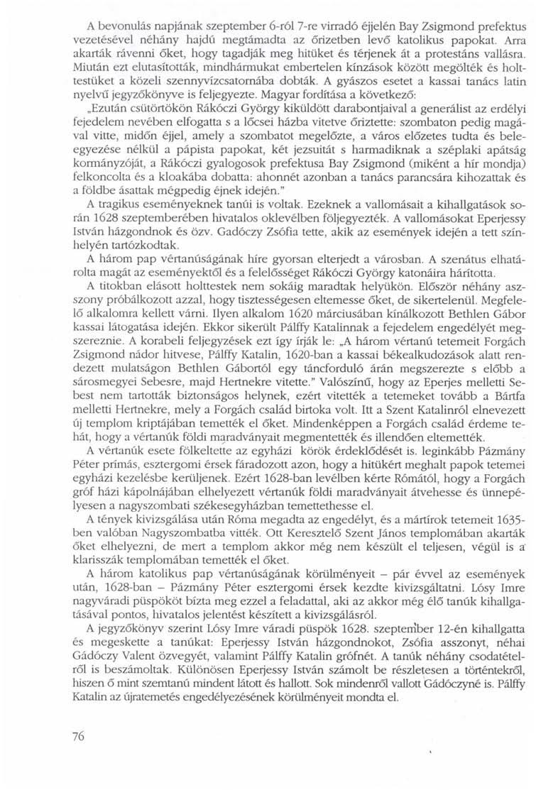 A bevonulás napjának szeptember 6-ról 7-re virradó éjjelén Bay Zsigmond prefektus vezetésével néhány hajdú megtámadta az őrizetben levő katolikus papokat.