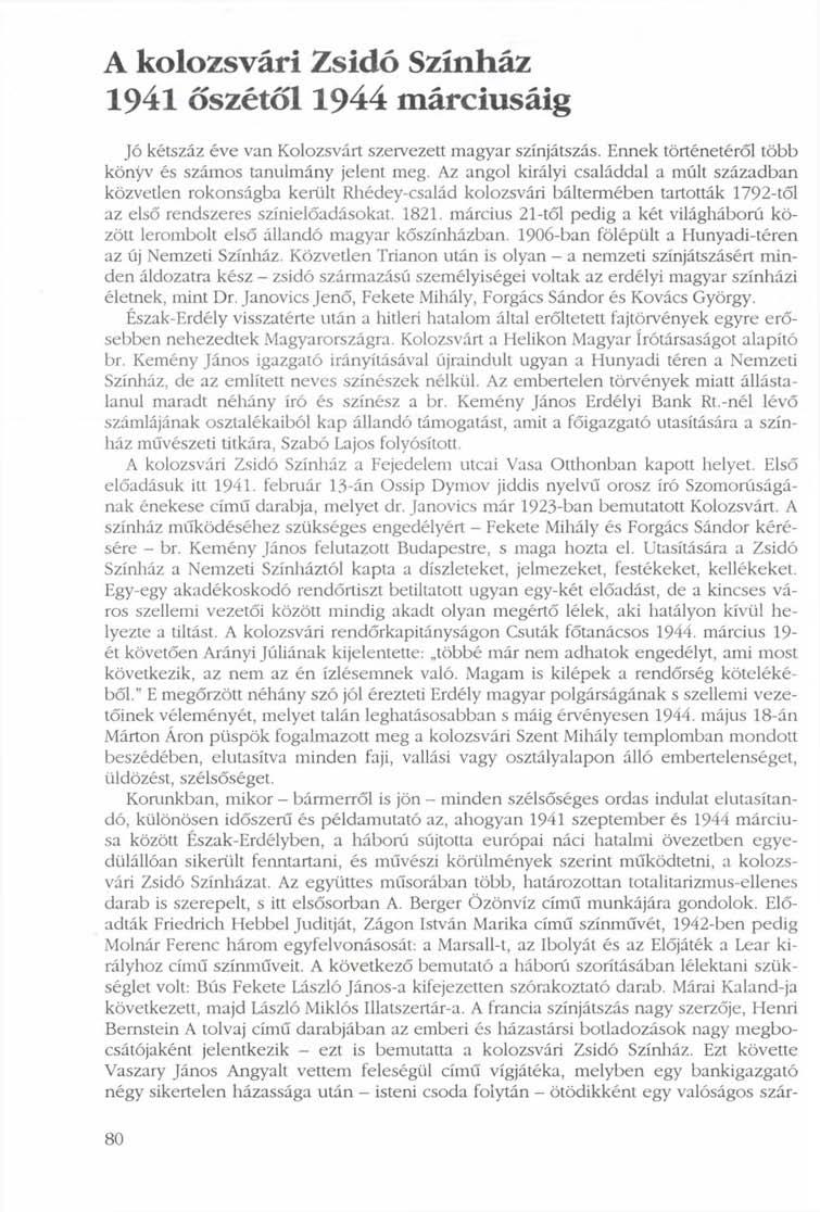 A kolozsvári Zsidó Színház 1941 őszétől 1944 márciusáig Jó kétszáz éve van Kolozsvárt szervezett magyar színjátszás. Ennek történetéről több könyv és számos tanulmány jelent meg.