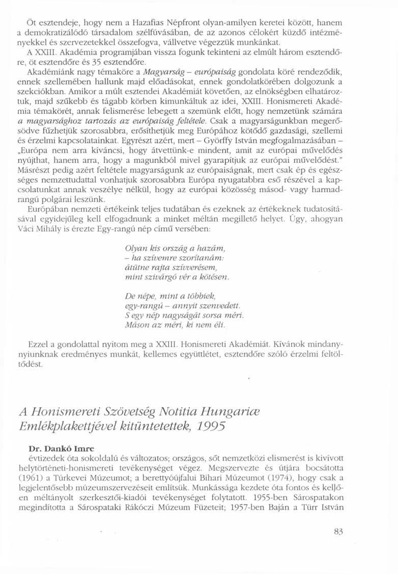 Öt esztendeje, hogy nem a Hazafias Népfront olyan-amilyen keretei között, hanem a demokratizálódó társadalom szélfúvásában, de az azonos célokért küzdő intézményekkel és szervezetekkel összefogva,