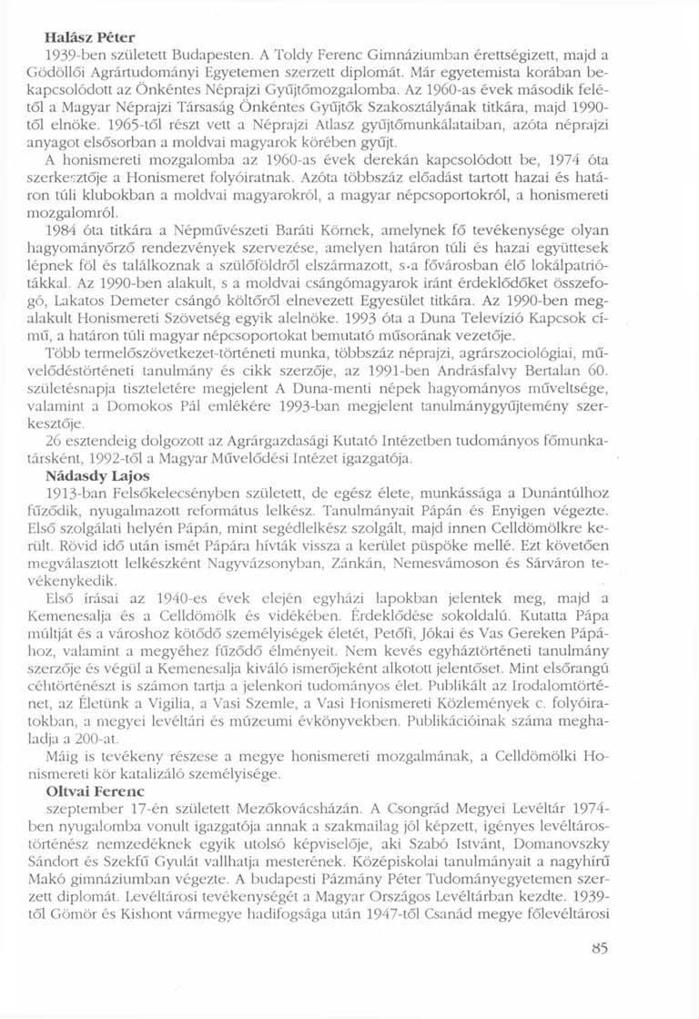 Halász Péter 1939-ben született Budapesten. A Toldy Ferenc Gimnáziumban érettségizett, majd a Gödöllői Agrártudományi Egyetemen szerzett diplomát.