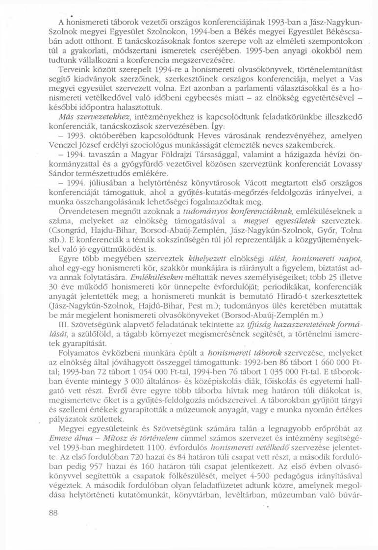A honismereti táborok vezetői országos konferenciájának 1993-ban a Jász-Nagykun- Szolnok megyei Egyesület Szolnokon, 1994-ben a Békés megyei Egyesület Békéscsabán adott otthont.