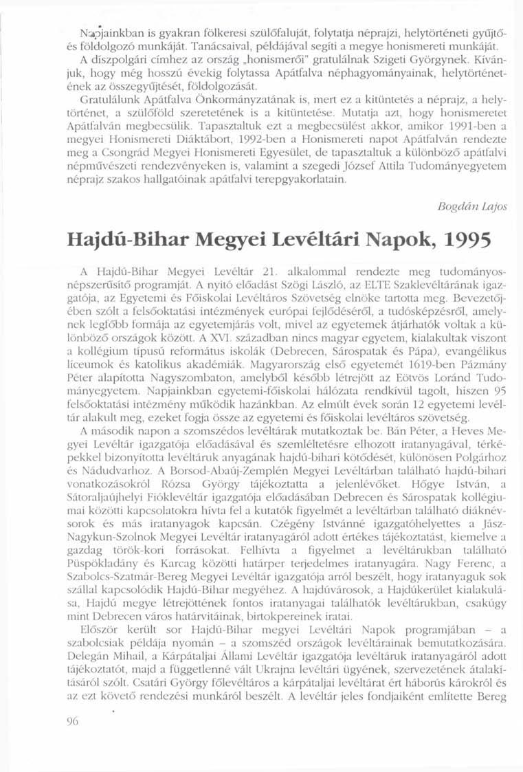 Napjainkban is gyakran fölkeresi szülőfaluját, folytatja néprajzi, helytörténeti gyűjtőés földolgozó munkáját. Tanácsaival, példájával segíti a megye honismereti munkáját.
