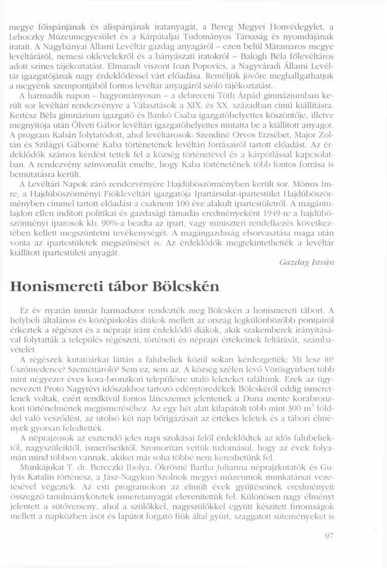 megye főispánjának és alispánjának iratanyagát, a Bereg Megyei Honvédegylet, a Lehoczky Múzeumegyesület és a Kárpátaljai Tudományos Társaság és nyomdájának iratait.
