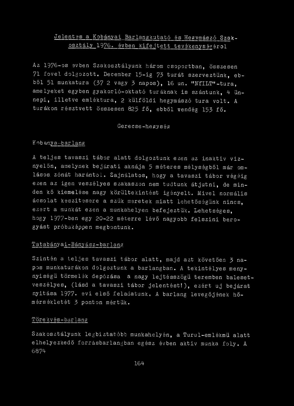 Sajnálatos, hogy a tavaszi tábor végéig ezen az igen veszélyes szakaszon nem tudtunk átjutni, de minden kő kiemelése nagy körültekintést igényelt.