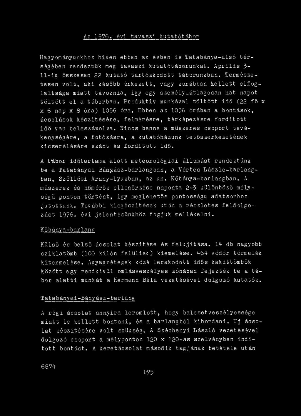 A t'ábor időtartama alatt meteorológiai állomást rendeztünk be a Tatabányai Bányász-barlangban, a Vértes László-barlángban, Szőllősi Arany-lyukban, az un. Kőbánya-barlangban.
