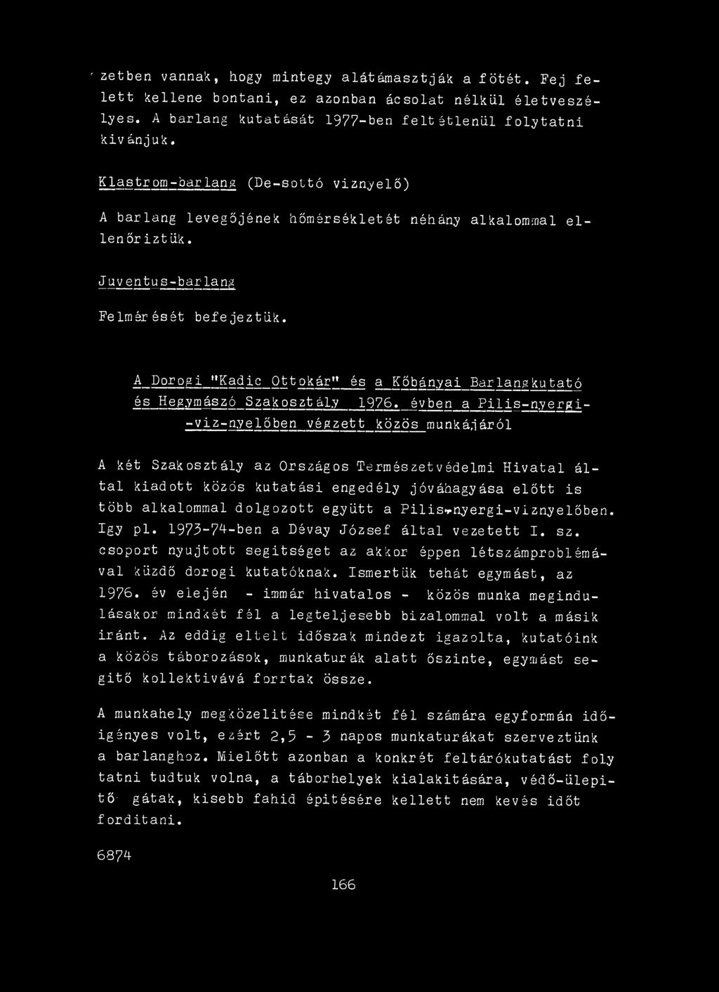 A Dorogi "Kadic Ottokár" és a Kőbányai Barlangkutató és Hegymászó Szakosztály 1976. évben a P ilis-n.