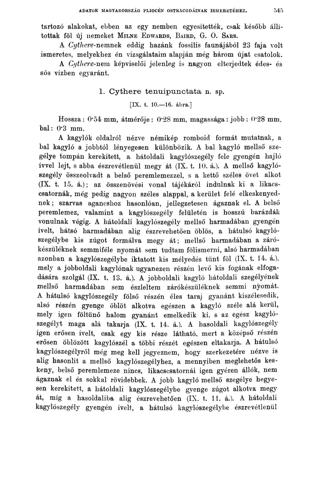 ADATOK MAGYARORSZÁG PLIOCÉN OSTRACODÁINAK ISMERETÉHEZ. 545 tartozó alakokat, ebben az egy nemben egyesítették, csak később állítottak föl új nemeket M ilne Edwards, Baird, G. 0. Sars.