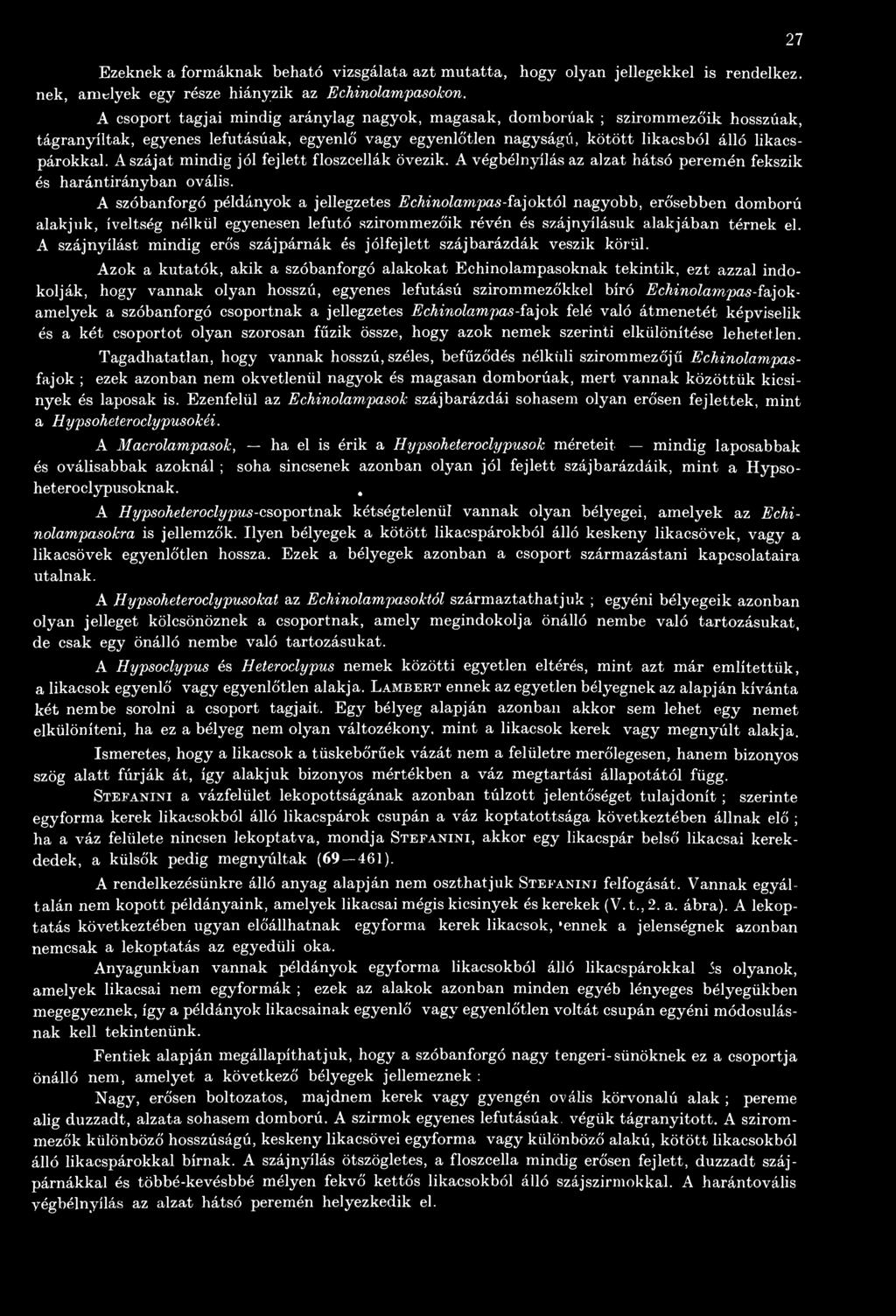 A szájat mindig jól fejlett floszcellák övezik. A végbélnyílás az alzat hátsó peremén fekszik és harántirányban ovális.