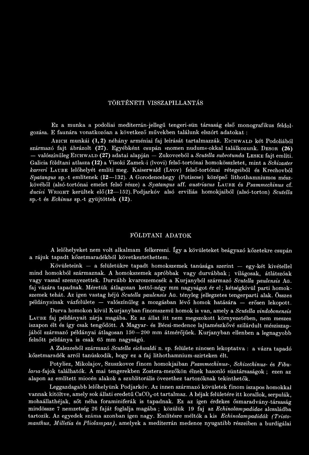 Kaiserwald (Lvov) felső-tortónai rétegeiből és Krechovból Spatangus sp.-t említenek (12 132).