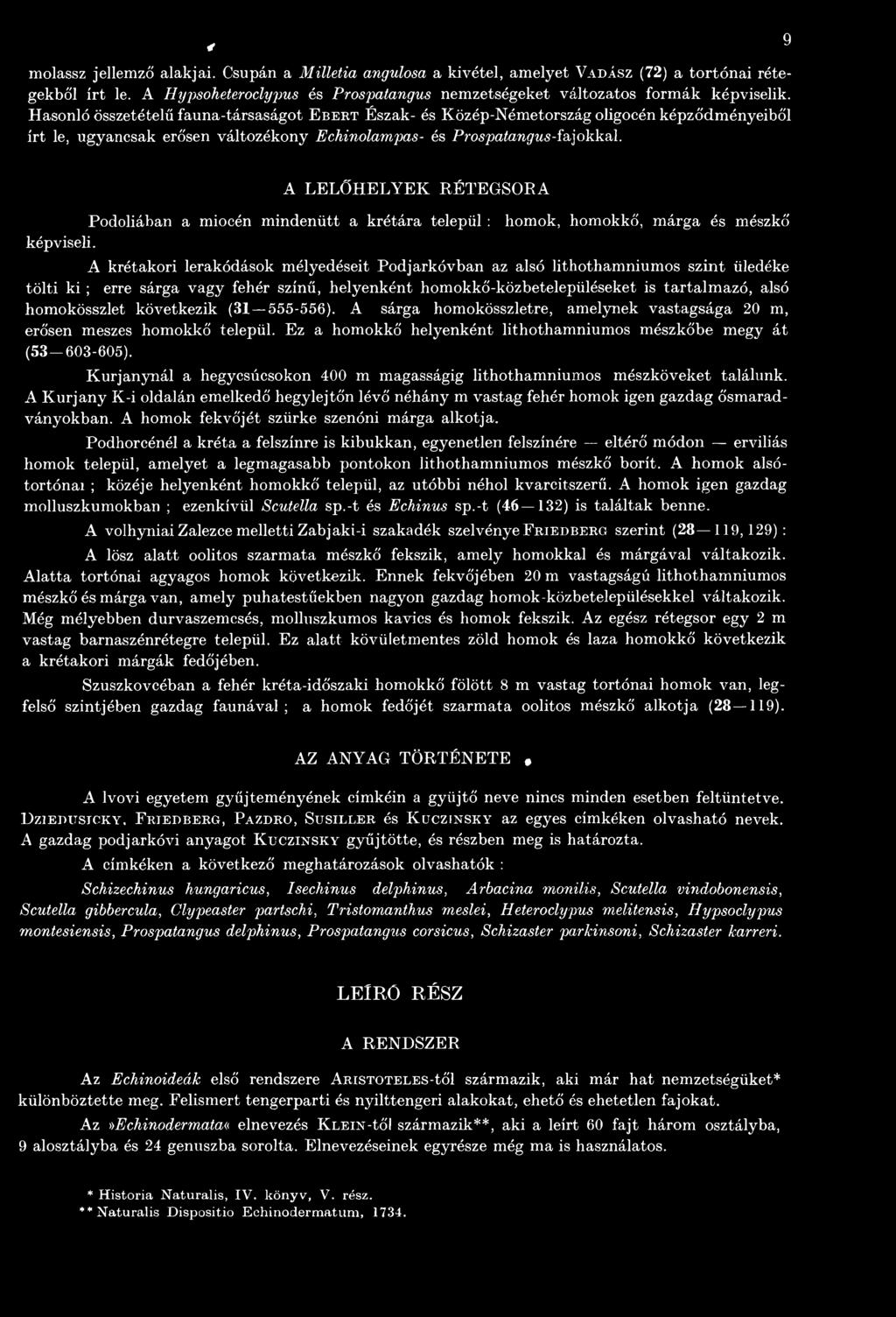 A sárga homokösszletre, amelynek vastagsága 20 m, erősen meszes homokkő települ. Ez a homokkő helyenként lithothamniumos mészkőbe megy át (53 603-605).