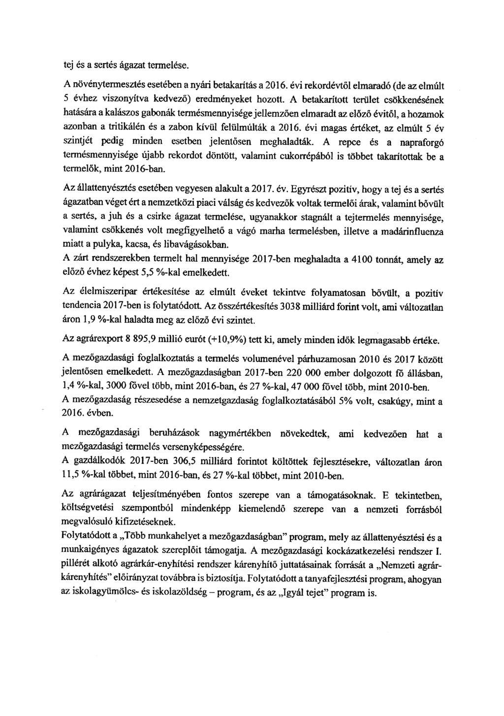 tej és a sertés ágazat termelése. A növénytermesztés esetében a nyári betakarítás a 2016. évi rekordévtől elmaradó (de az elmúlt 5 évhez viszonyítva kedvező) eredményeket hozott.