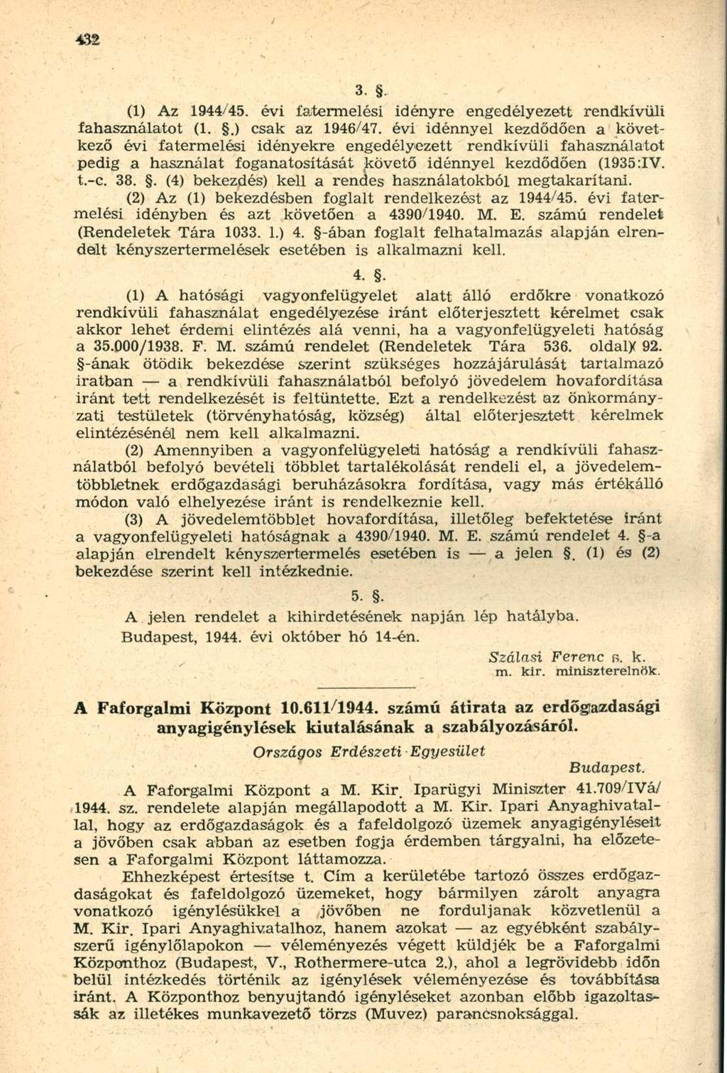 (1) Az 1944/45. évi fatermelési idényre engedélyezett rendkívüli fahasználatot (1..) csak az 1946/47.