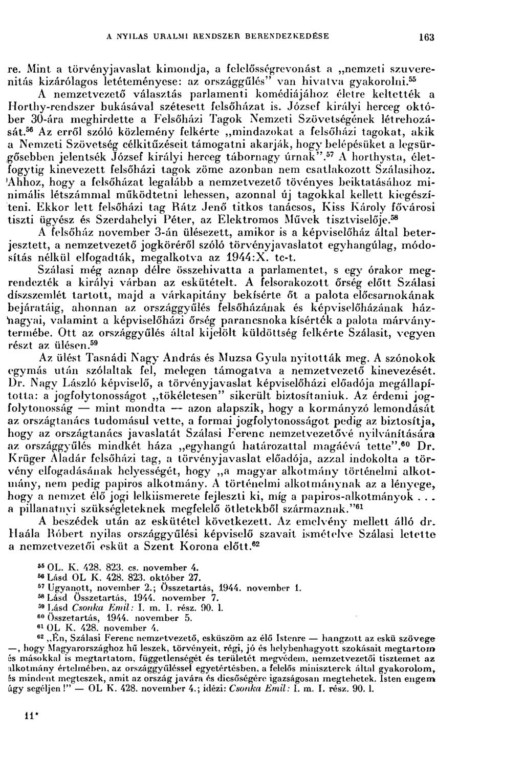 A NYILAS URALMI RENDSZER BERENDEZKEDÉSE 163 re. Mint a törvényjavaslat kimondja, a felelősségrevonást a nemzeti szuverenitás kizárólagos letéteményese: az országgűlés" van hivatva gyakorolni.