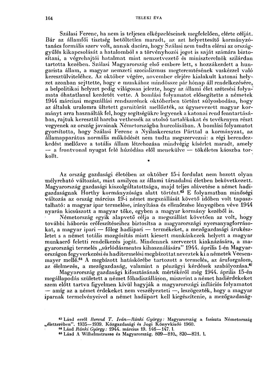 164 TELEKI ÉVA Szálasi Ferenc, ha nem is teljesen elképzeléseinek megfelelően, elérte célját.