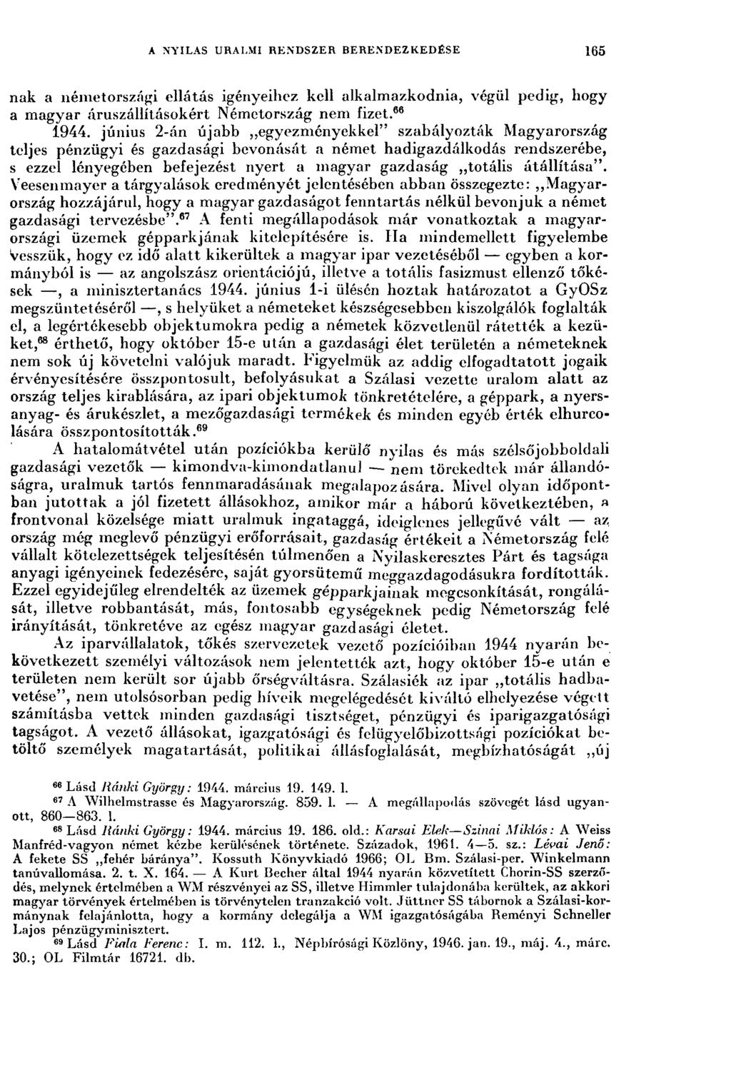 A NYILAS URALMI RENDSZER BERENDEZKEDÉSE 165 nak a németországi ellátás igényeihez kell alkalmazkodnia, végül pedig, hogy a magyar áruszállításokért Németország nem fizet. 66 1944.