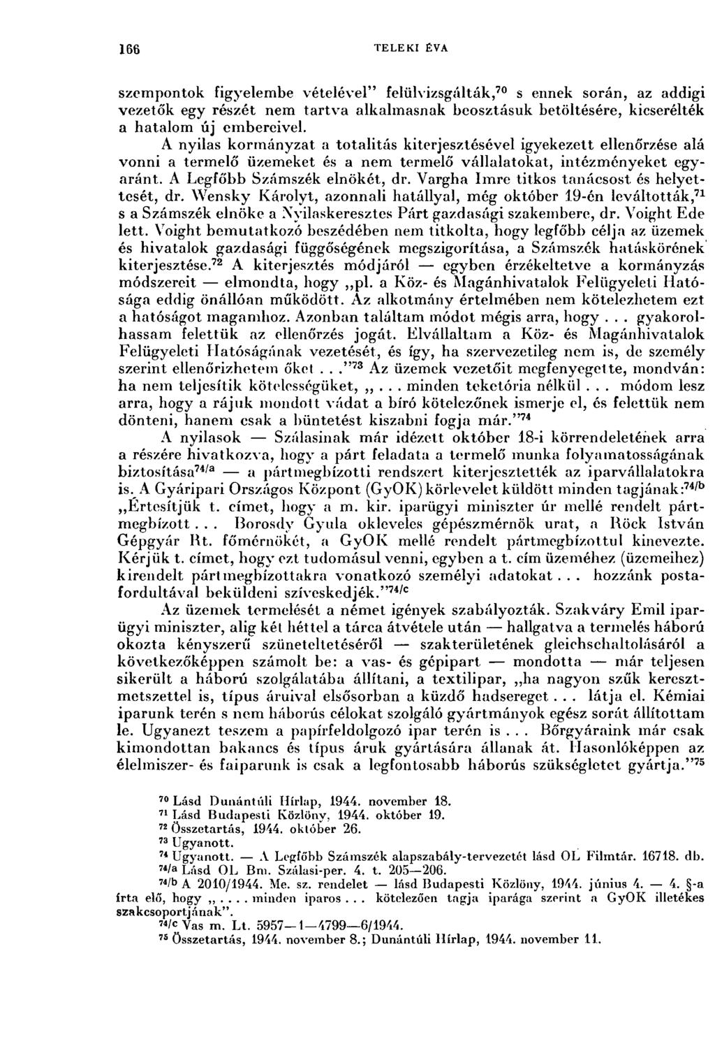 166 TELEKI ÉVA szempontok figyelembe vételével" felülvizsgálták, 70 s ennek során, az addigi vezetők egy részét nem tartva alkalmasnak beosztásuk betöltésére, kicserélték a hatalom új embereivel.
