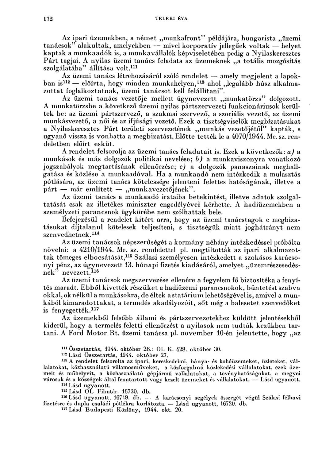 172 TELEKI ÉVA Az ipari üzemekben, a német munkafront" példájára, hungarista üzemi tanácsok" alakultak, amelyekben mivel korporativ jellegűek voltak helyet kaptak a munkaadók is, a munkavállalók