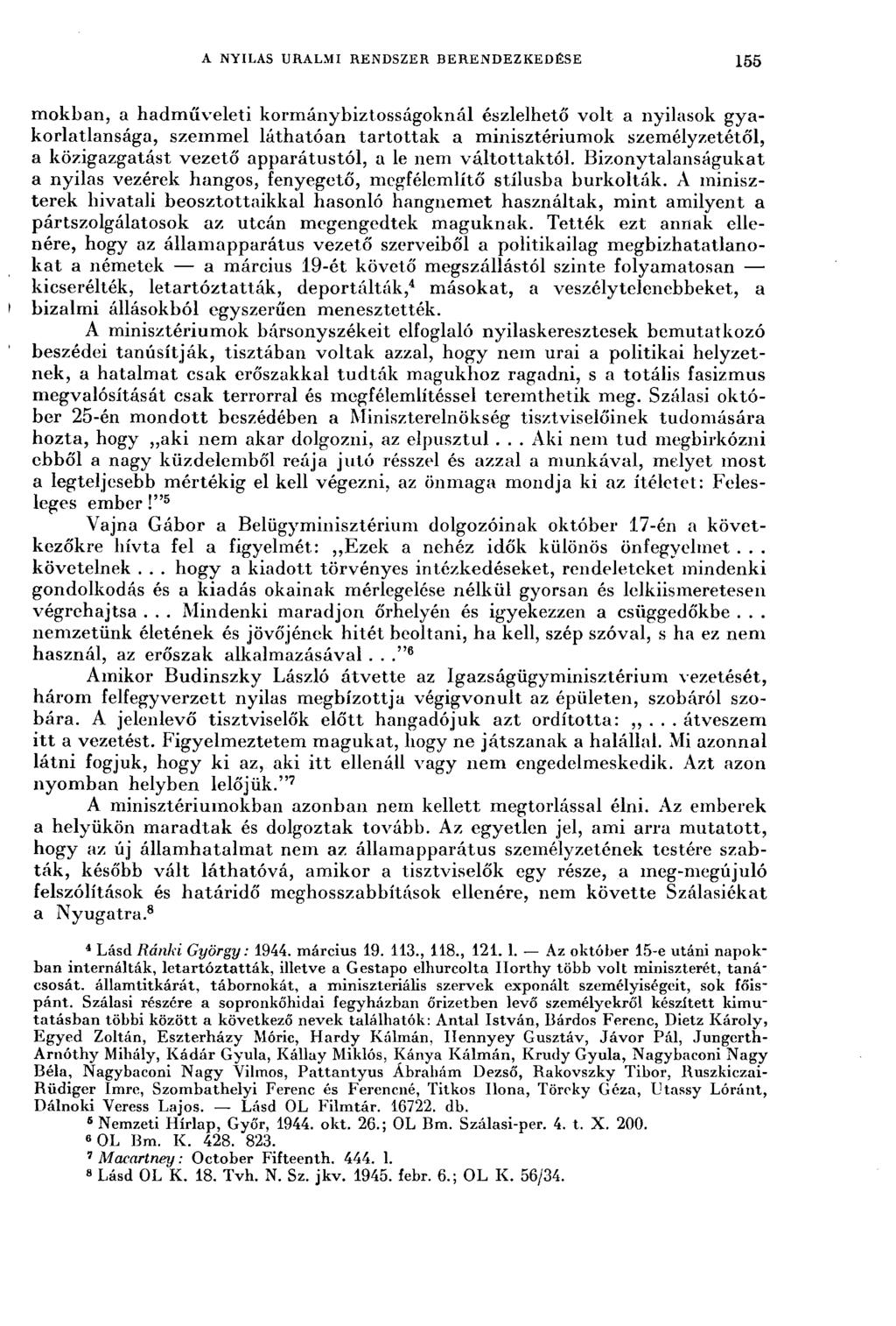 A NYILAS URALMI RENDSZER BERENDEZKEDÉSE 155 mokban, a hadműveleti kormánybiztosságoknál észlelhető volt a nyilasok gyakorlatlansága, szemmel láthatóan tartottak a minisztériumok személyzetétől, a