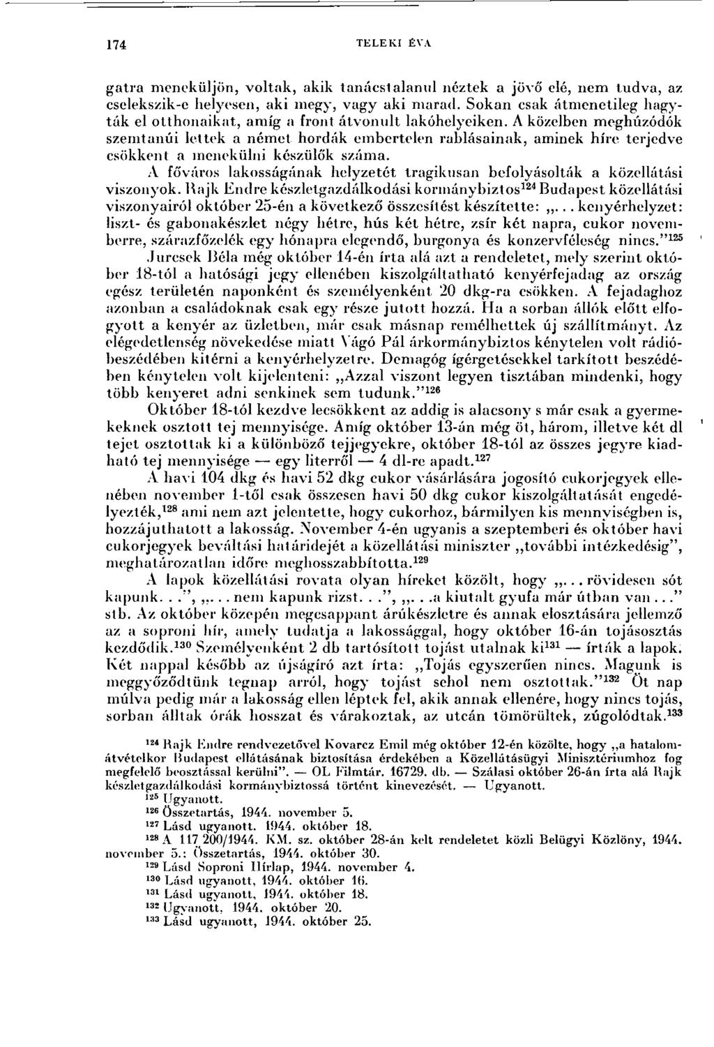 174 TELEKI ÉVA gatra meneküljön, voltak, akik tanácstalanul néztek a jövő elé, nem tudva, az cselekszik-e helyesen, aki megy, vagy aki marad.