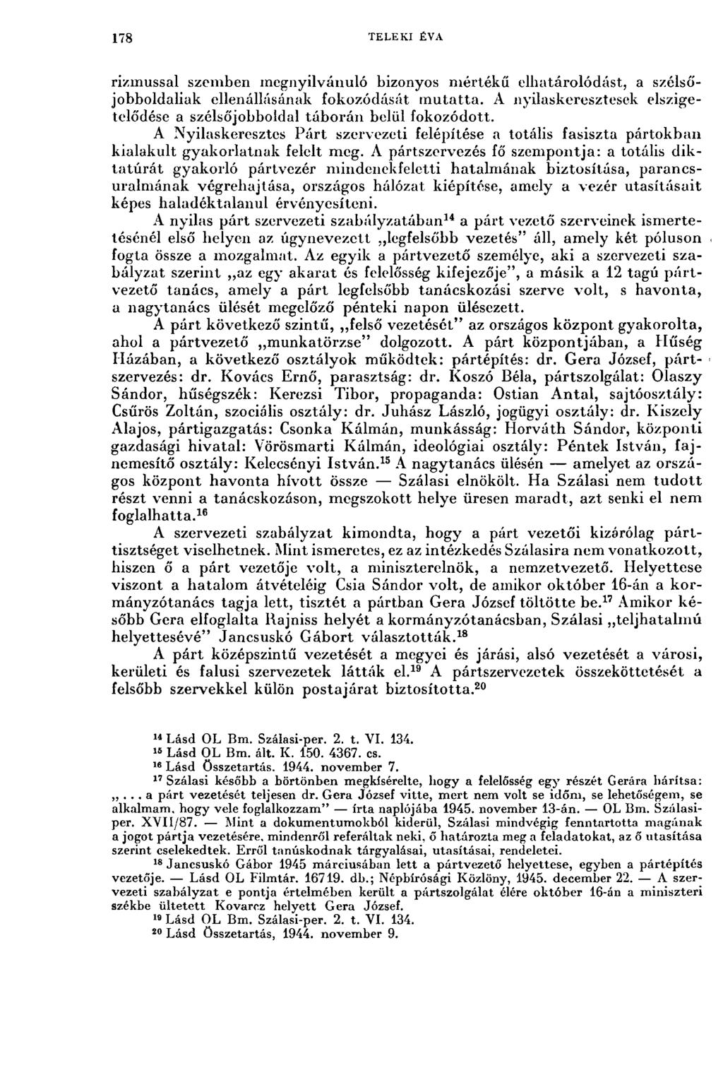 178 TELEKI ÉVA rizmussal szemben megnyilvánuló bizonyos mértékű elhatárolódást, a szélsőjobboldaliak ellenállásának fokozódását mutatta.