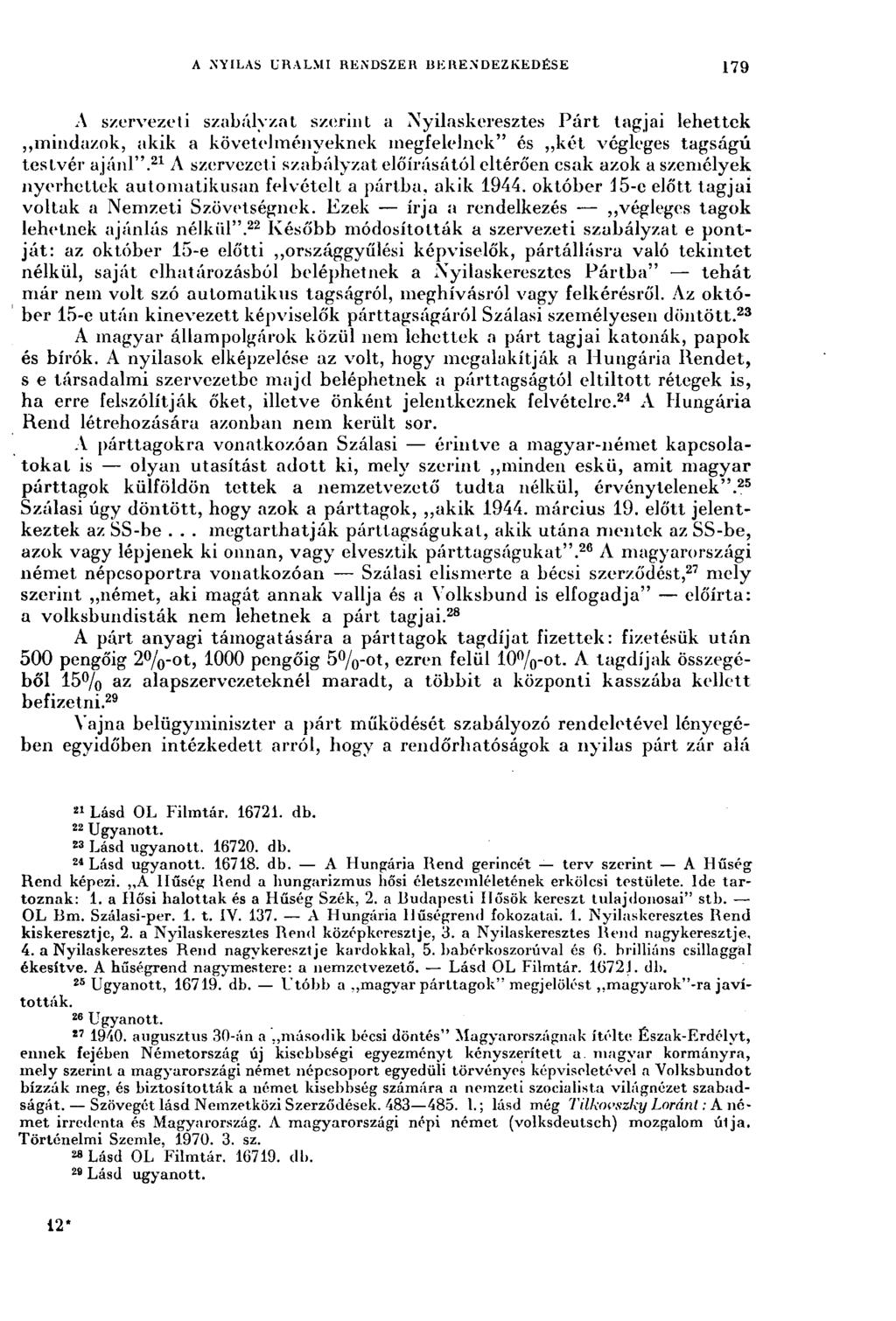 A NYILAS URALMI RENDSZER BERENDEZKEDÉSE 179 A szervezeti szabályzat szerint a Nyilaskeresztes Párt tagjai lehettek mindazok, akik a követelményeknek megfelelnek" és két végleges tagságú testvér