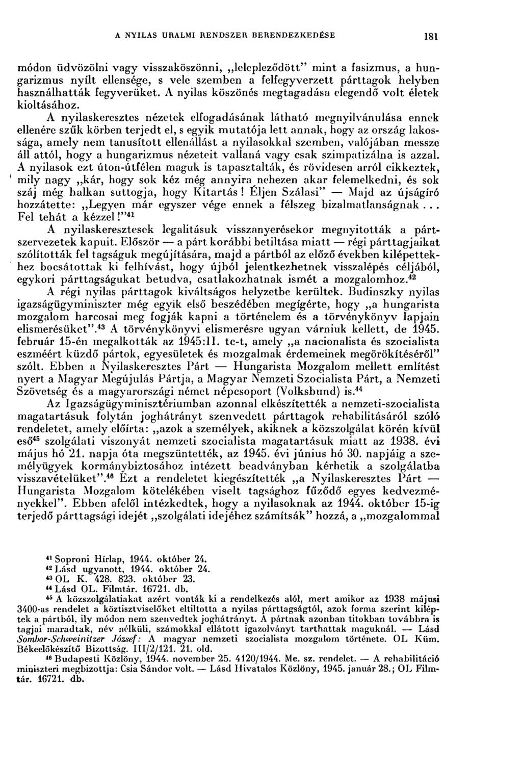 A NYILAS URALMI RENDSZER BERENDEZKEDÉSE 181 módon üdvözölni vagy visszaköszönni, lelepleződött" mint a fasizmus, a hungarizmus nyílt ellensége, s vele szemben a felfegyverzett párttagok helyben